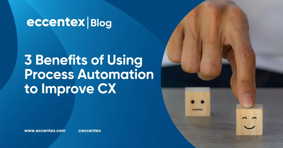 3 Benefits of Using Process Automation to Improve CX
